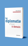 La diplomatie d'hier à demain