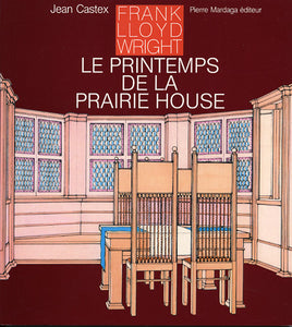 Frank Lloyd Wright : le printemps de la Prairie House