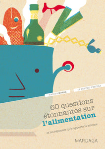60 questions étonnantes sur l'alimentation et les réponses qu'y apporte la science