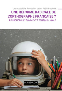 Une réforme radicale de l'orthographe française ? de Jean Adolphe Rondal ,  Jean-Paul Broonen