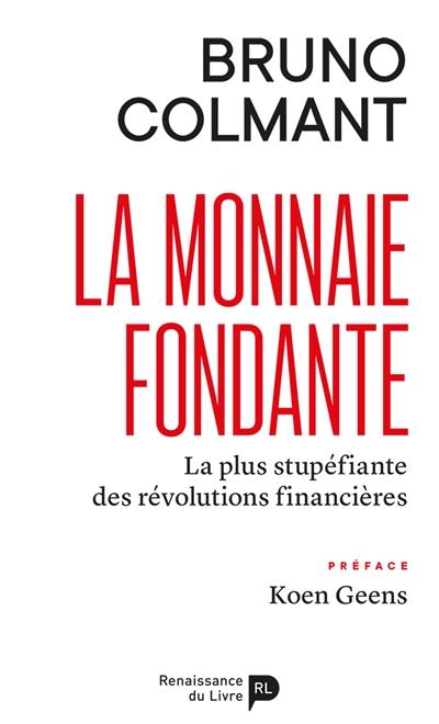 La monnaie fondante : la plus stupéfiante des révolutions financières (Colmant)