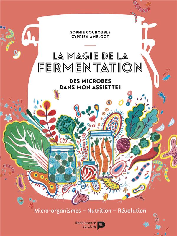 La magie de la fermentation : des microbes dans mon assiette ! : micro-organismes, nutrition, révolution (Sophie Courouble)
