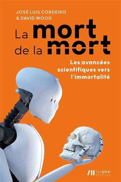La mort de la mort : les avancées scientifiques vers l'immortalité (José Cordeiro)