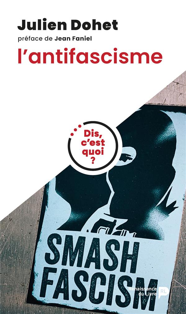 Dis, c'est quoi l'antifascisme ? (Julien Dohet)