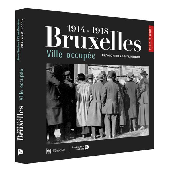 Bruxelles, 1914-1918 : ville occupée (Bruno Benvindo)