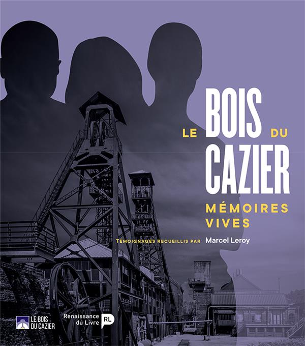 Le Bois du Cazier : mémoires vives (Bois Du Cazier)