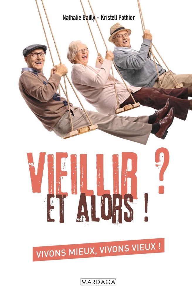 Vieillir ? Et alors ! (Nathalie Bailly)