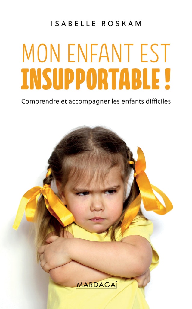 Mon enfant est insupportable ! | Éditions Mardaga